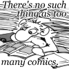 There's no such thing as too many comics.